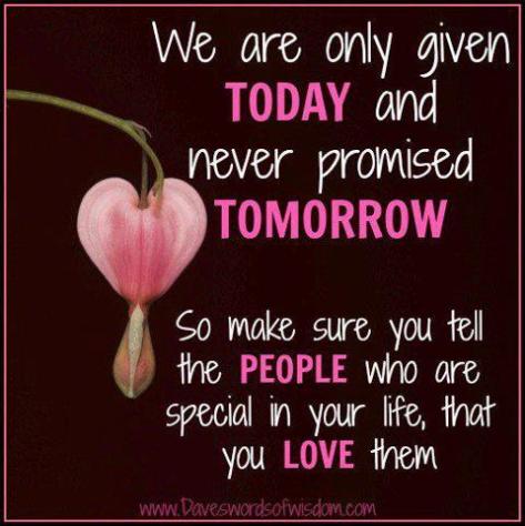 never promised tomorrow love the special people in your life